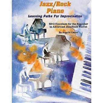 Jazz/Rock Piano Lernpfade für Improvisation: 50+2 Übungen für Anfänger bis Fortgeschrittene Jazz/Rock-Pianist