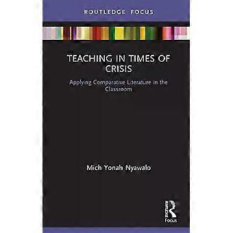 Teaching In Times Of Crisis Applying Comparative Literature In The Classroom - Mich Yonah Nyawalo - Hardcover - English Book