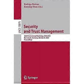 Security And Trust Management 17th International Workshop Stm 2021 Darmsta - Springer Nature B.V