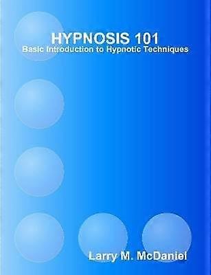 HYPNOSIS 101 - Basic Hypnotic Techniques