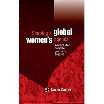 Shaping A Global Women's Agenda Women's Ngos And Global Governance 1925-85 - Karen Garner - Paperback - English Book - History
