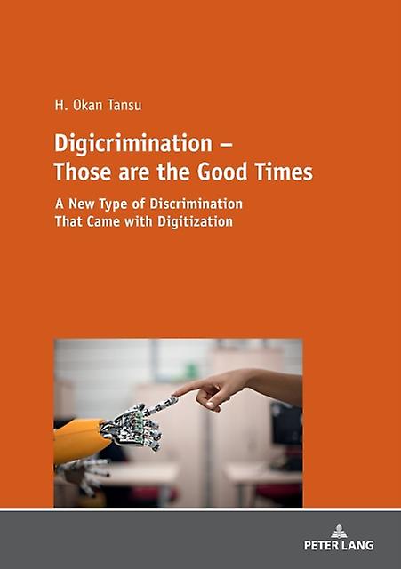Digicrimination Those Are The Good Times by H. Okan Tansu Paperback Book