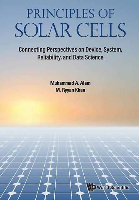 Principles Of Solar Cells Connecting Perspectives On Device System Reliabi by Khan, M Ryyan Purdue Univ, Usa Paperback