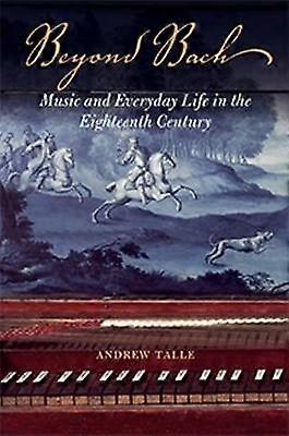 Beyond Bach - Music and Everyday Life in the Eighteenth Century