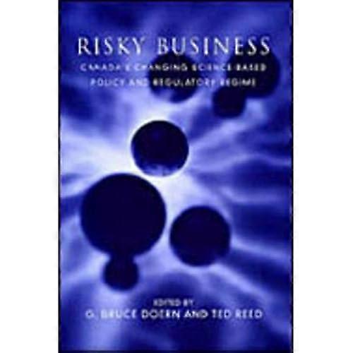 Risky Business: Canada's Changing Science-Based Policy and Regulatory Regime