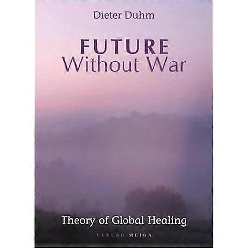 Future without War. Theory of Global Healing