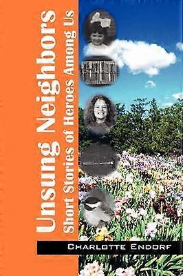Unsung Neighbors Short Stories of Heroes Among Us