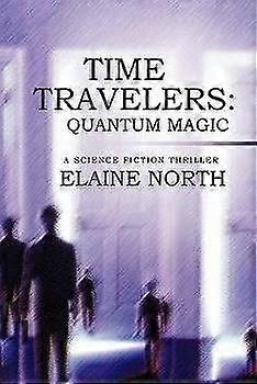 Time Travelers Quantum Magic a Science Fiction Thriller