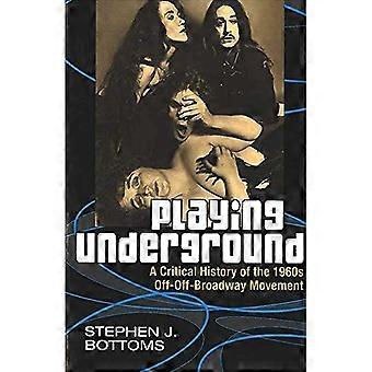 Spielen U-Bahn: Eine kritische Geschichte der 1960er Jahre Off-off Broadway Bewegung (Theater: Theorie/Text/Performance)