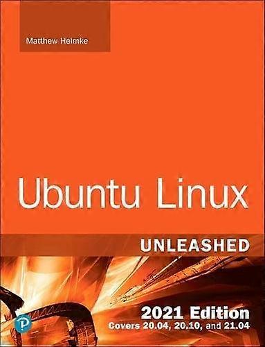 Ubuntu Linux Unleashed 2021 Edition - Matthew Helmke
