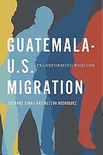 Guatemala U.S. Migration: Transforming Regions