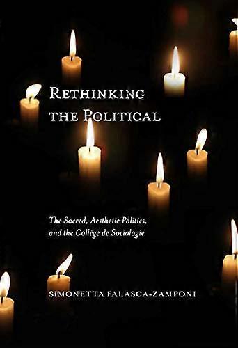 Rethinking the Political: The Sacred Aesthetic Politics and the College de Sociologie: Volume 55