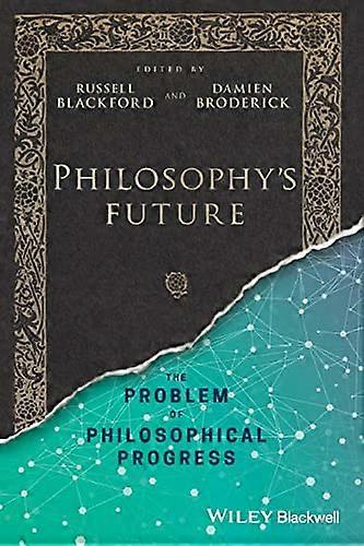 Philosophy's Future: The Problem of Philosophical Progress