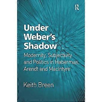 Under Weber's Shadow: Moderniteit, Subjectiviteit en Politiek in Habermas, Arendt en MacIntyre