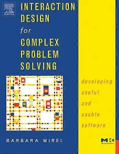 Interaction Design for Complex Problem Solving: Ontwikkelen van bruikbare en bruikbare software (interactieve technologieën)