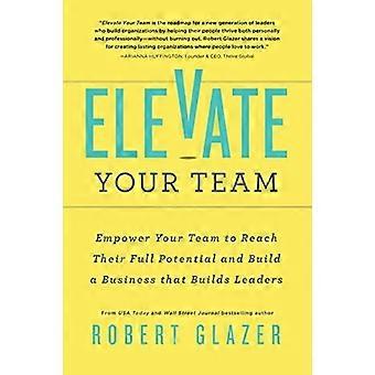 Verhef je team: verleg je leiderschapsgrenzen om succes in jezelf en anderen te ontsluiten (Ignite Reads)