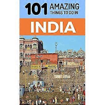 101 fantastiske ting å gjøre i India: India Reiseguide