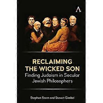 Reclaiming the Wicked Son : Finding Judaism in Secular Jewish Philosophers