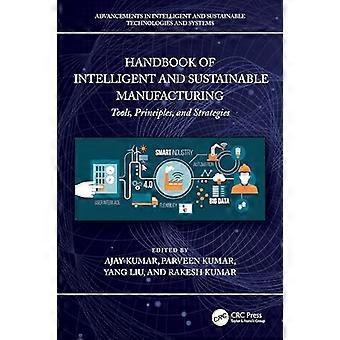 Handbook of Intelligent and Sustainable Manufacturing Tools Principles and Strategies