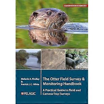 The Otter Field Survey and Monitoring Handbook A Practical Guide to Field and Camera Trap Surveys