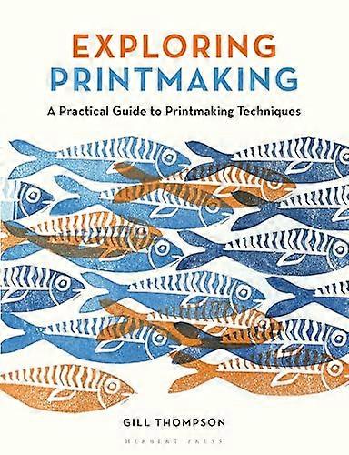 Exploring Printmaking A Practical Guide to Printmaking Techniques