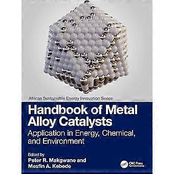 Handbook of Metal Alloy Catalysts Application in Energy Chemical and Environment