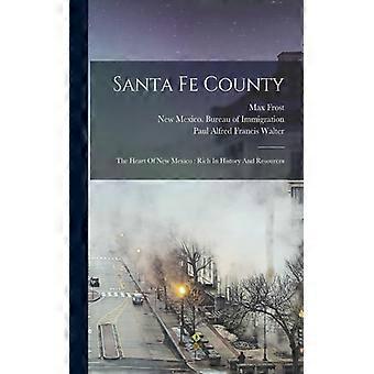 Santa Fe County The Heart Of New Mexico Rich In History And Resources - Max Frost - Paperback - English Book - History