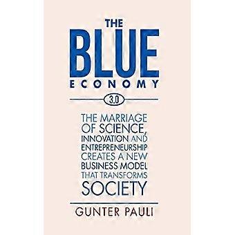 The Blue Economy 3.0 The Marriage Of Science Innovation And Entrepreneurship - Gunter Pauli - Hardcover - English Book - Biography