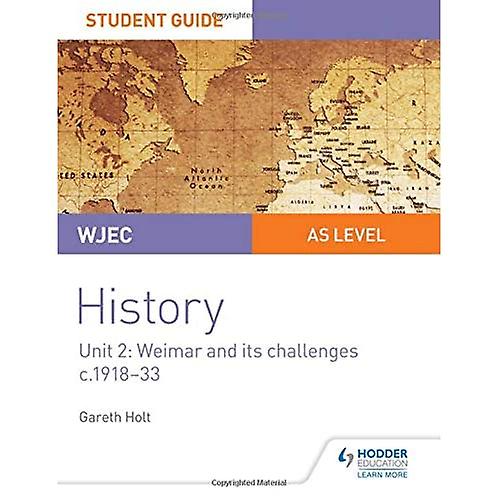 WJEC AS-level History Student Guide Unit 2: Weimar and its challenges c.1918-1933