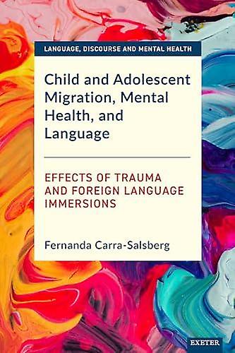 Child And Adolescent Migration Mental Health And Language by Fernanda CarraSalsberg Hardback Book