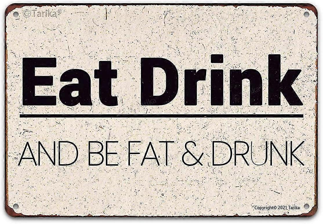 Coma, beba e seja gordo & Drunk Metal Retro Look 8x12 polegadas OU 12x16 polegadas Poster Decoração Sinal Para Hom