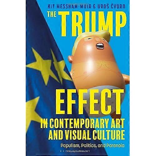 The Trump Effect in Contemporary Art and Visual Culture: Populism Politics and Paranoia