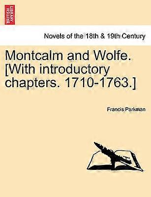 Montcalm and Wolfe With introductory chapters 17101763 PART SEVENTH