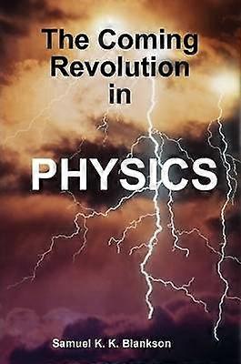 THE COMING REVOLUTION IN PHYSICS