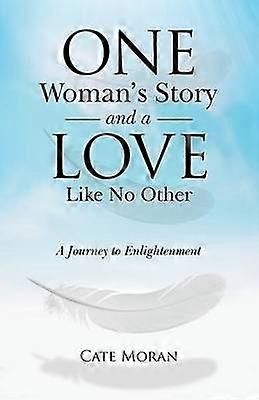 One Woman's Story and a Love Like No Other A Journey to Enlightenment