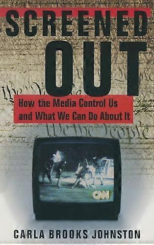 Screened Out: How the Media Control Us and What We Can Do About it