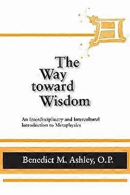 Way Toward Wisdom the - An Interdisciplinary and Intercultural Introduction to Metaphysics