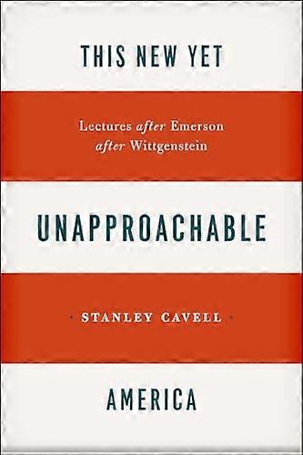 This New Yet Unapproachable America: Lectures after Emerson after Wittgenstein
