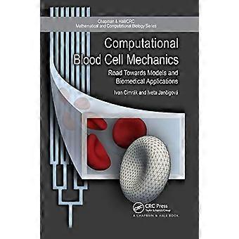 Computational Blood Cell Mechanics Road Towards Models and Biomedical Applications