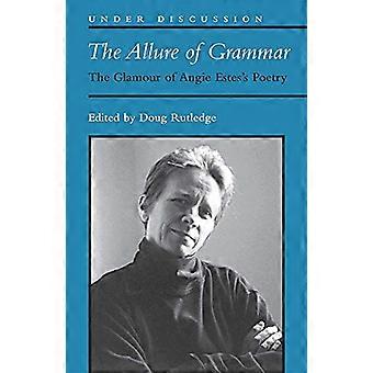 The Allure of Grammar The Glamour of Angie Estess Poetry