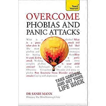 Overcome Phobias and Panic Attacks Teach Yourself