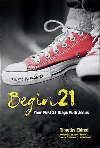 Begin 21 Your First 21 Steps With Jesus by Timothy Eldred Paperback