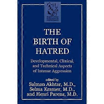 Birth Of Hatred Developmental Clinical And Technical Aspects Of Intense Ag - Bloomsbury Publishing PLC
