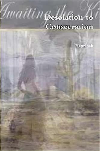 Desolation to Consecration