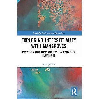Exploring Interstitiality With Mangroves Semiotic Materialism And The Environmen - Kate Judith