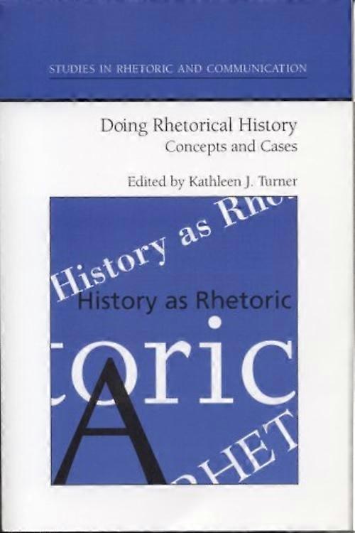 Doing Rhetorical History : Concepts and Cases