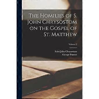 The Homilies Of S. John Chrysostom On The Gospel Of St. Matthew Volume 2 - George Prevost - Paperback - en Book