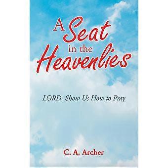 A Seat In The Heavenlies Lord Show Us How To Pray - C.A. Archer - Paperback - en Book