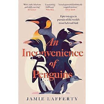 An Inconvenience of Penguins Epic voyages in pursuit of the worlds most beloved bird Longlisted for the 2026 Wainwright Prize for Nature Writing