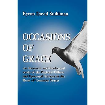 Occasions Of Grace An Historical And Theological Study Of The Pastoral Offices A - Byron David Stuhlman